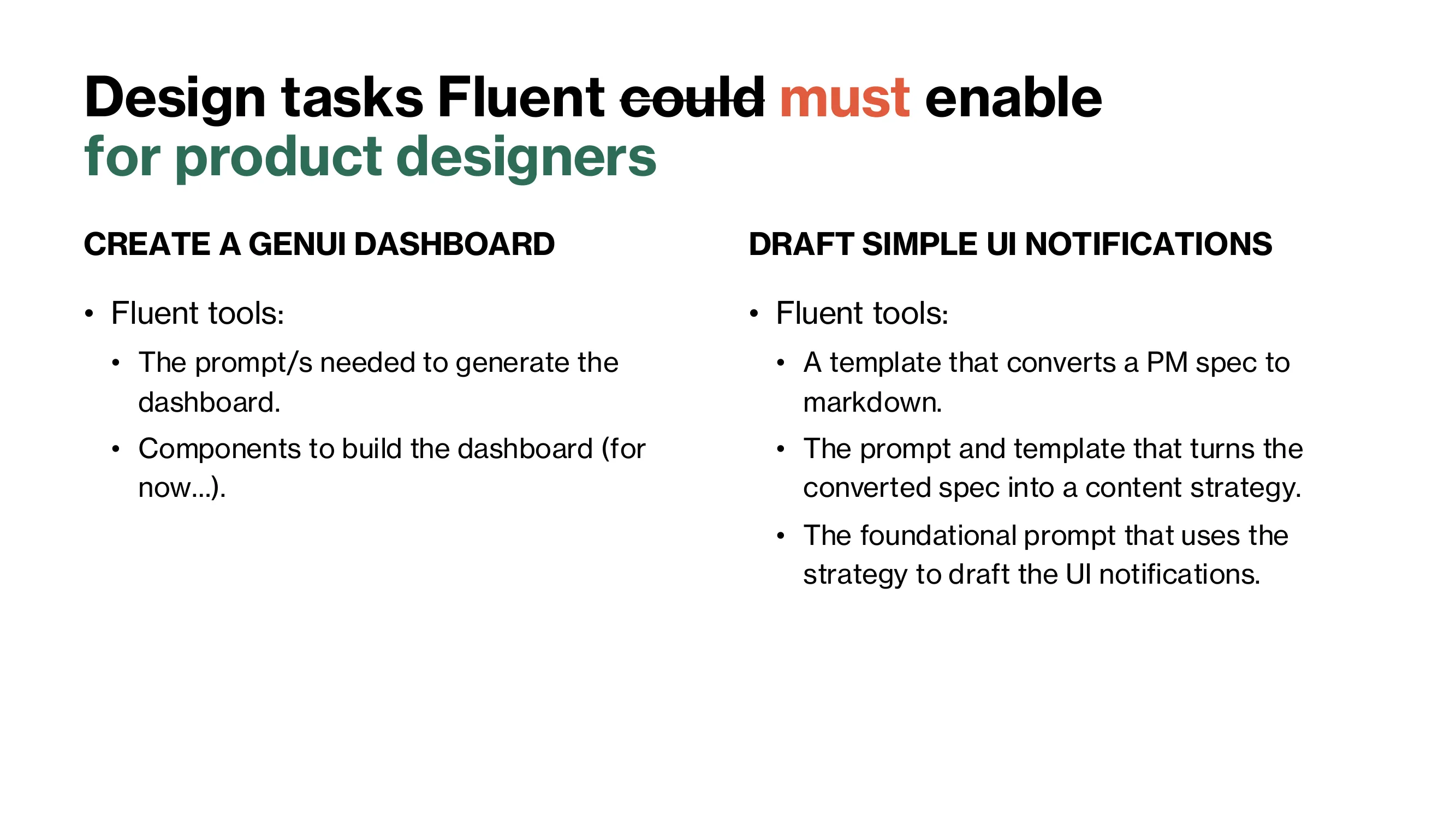 For product designers. Create a GenUI dashboard, using the prompts to generate it and components to build it. Draft simple UI notifications, using a template that converts a PM spec to markdown, a prompt and template that turns the spec into a content strategy, and a foundational prompt that uses the strategy to draft the notifications.